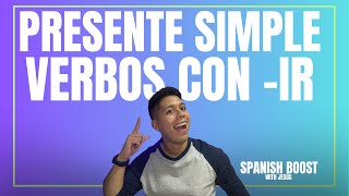 Simple Present in Spanish  Verbs with IR  Spanish Boost With Jesús [upl. by Esadnac]