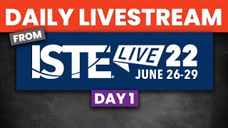 Livestream from ISTE 22  Day 1 [upl. by Orfinger661]