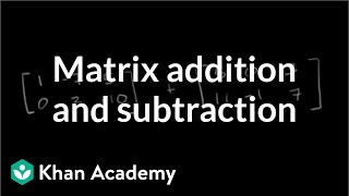 Matrix addition and subtraction  Matrices  Precalculus  Khan Academy [upl. by Htyderem]