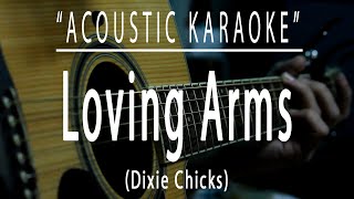 Loving Arms  Dixie Chicks Acoustic karaoke [upl. by Anigger]