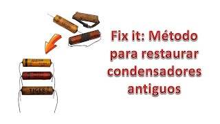 Fix it Metodo para Restaurar Condensadores Antiguos [upl. by Eduard]