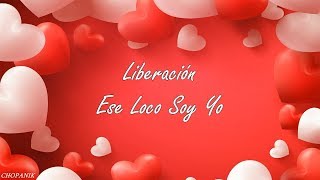 Liberación  Ese Loco Soy Yo Letra [upl. by Geof]