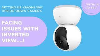 Mi Home Security Camera 360° Inverted View Solution in 30 Sec [upl. by Mab]