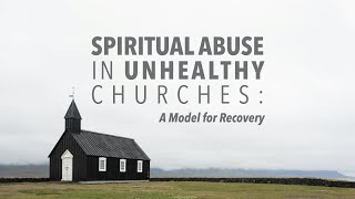 Spiritual Abuse in Unhealthy Churches A Model for Recovery Part 2 [upl. by Trutko]