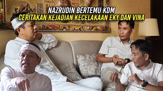 NAZRUDIN TEMUI KDM  CERITAKAN KEJADIAN KECELAKA4N TUNGGAL EKY DAN VINA [upl. by Strenta179]