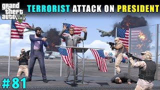 BIGGEST TERRORIST ATTACK ON PRESIDENT  GTA 5 GAMEPLAY 81 [upl. by Annawd601]