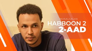 HABBOON S2 XALQADA 2AAD  quotMARTIDA LASHEEGAA WAA TUMAquot [upl. by Dawkins]