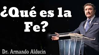 ¿Qué es la Fe  Dr Armando Alducin 2024 [upl. by Stroud]