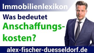 Was sind Anschaffungskosten Einfach erklärt Immobilien Definitionen [upl. by Root]