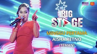 Persembahan Penuh Big Stage Musim 4  Aisha Retno Teman  Minggu 1 [upl. by Earazed]