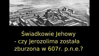 Co Świadkowie Jehowy nie chcieliby abyś wiedział Czy Jerozolima została zburzona w 607 r pne [upl. by Okimuk]