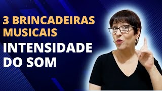 3 Brincadeiras Musicais sobre Intensidade do Som [upl. by Lael672]