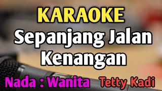 SEPANJANG JALAN KENANGAN  KARAOKE  NADA WANITA CEWEK  Pop Nostalgia  Tetty Kadi [upl. by Artie]