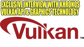 VULKAN amp Graphics Technology Exclusive Interview With Khronos Group [upl. by Htnicayh]