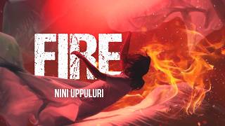 FIRE  Original Song Lyrical Video  Nini Uppuluri [upl. by Bilicki]