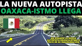 ¡¡¡ATENCIÓN así avanza LA NUEVA autopista OAXACAISTMO pronto de su INAUGURACIÓN¡¡¡¡ [upl. by Beller]