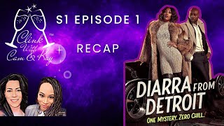 Diarra From Detroit Ep 1  Clink with Cam and KayThe Recap Show [upl. by Ignace56]