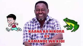 KAANA KA NIKORA  BY KAMANDE WA KIOI [upl. by Caras]