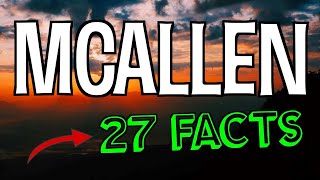 27 Interesting Facts About McAllen Texas [upl. by Norvall]