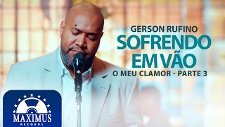 Gerson Rufino  Sofrendo Em Vão  Clipe Oficial [upl. by Anabal]