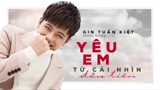 GIN TUẤN KIỆT  Yêu Em Từ Cái Nhìn Đầu Tiên  Dương Dương Official MV [upl. by Izmar]