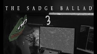 The Sadge Ballad 3 [upl. by Strawn176]