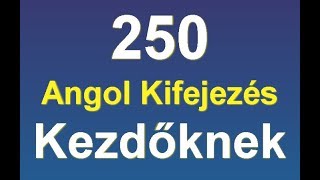 Angol Kifejezések  250 Angol Kifejezés Kezdőknek [upl. by Blinni534]