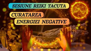 SESIUNE REIKI TACUTA  CURATAREA ENERGIEI NEGATIVE [upl. by Ramraj]