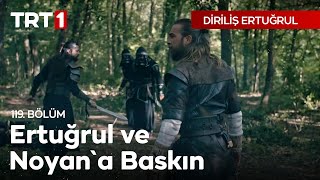 Diriliş Ertuğrul 119 Bölüm  Ertuğrul ve Noyana Baskın [upl. by Yeltnerb]