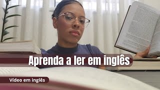 Como LER EM INGLÊS  Dicas para iniciantes e intermediários [upl. by Noiz]