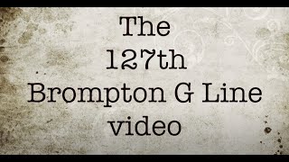 The 127th Brompton G Line video [upl. by Lodmilla]