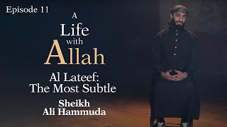 Al Lateef  The Most Subtle  11  A Life with Allah  Sheikh Ali Hammuda [upl. by Cobby]