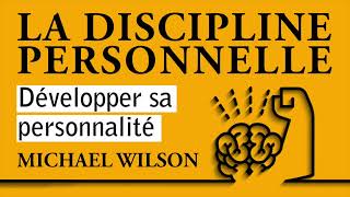 La discipline personnelle Développer sa personnalité Michael Wilson Livre audio complet [upl. by Jada]