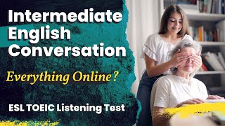 Intermediate Level English ESL Speaking Conversation  Everything Online TOEIC ESL Conversation [upl. by Naehgem]