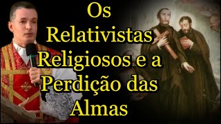 Os Relativistas Religiosos e a Perdição das Almas  Padre Overland padreoverlandhoje homiliadiária [upl. by Inafit]