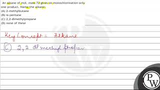 An alkane of mol mass 72 gives on monochlorination only one product Name the alkane A 2met [upl. by Nidia66]