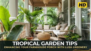 Tropical Garden Tips Enhancing Your Farmhouse Porch with Lush Greenery [upl. by Annaeg]