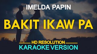 BAKIT IKAW PA  Imelda Papin KARAOKE Version [upl. by Ynnhoj]