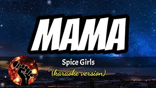 MAMA  SPICE GIRLS karaoke version [upl. by Leinaj]