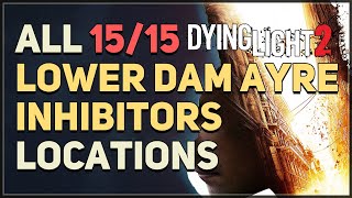 All 15 Lower Dam Ayre Inhibitor Locations Dying Light 2 [upl. by Elleivad]