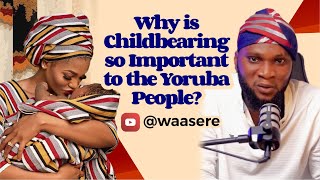 WHY IS CHILDBEARING SO IMPORTANT TO THE YORUBA [upl. by Enitsenrae]