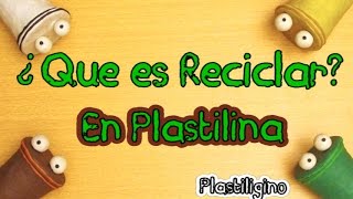 ¿Que es reciclar con Tachito las 3Rs vídeo educativo Reciclaje para niños  stop motion plastilina [upl. by Preciosa]