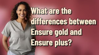 What are the differences between Ensure gold and Ensure plus [upl. by Cl]