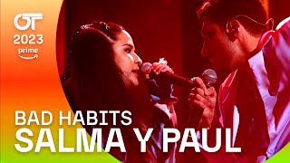 quotBAD HABITSquot  PAUL y SALMA  Gala 4  OT 2023 [upl. by Ettenajna]