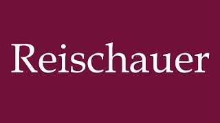 How to Pronounce Reischauer Correctly in German [upl. by Dobb517]