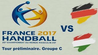 Allemagne VS Hongrie Championnat du monde 2017 Tour préliminaire groupe C [upl. by Mit]