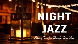 Night Jazz Sleep  Smooth Piano Jazz Instrumental Music  Relaxing Background Music for Deep Sleep [upl. by Enirod845]