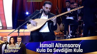 İsmail Altunsaray  KULA DA SEVDİĞİM KULA [upl. by Ahcropal]