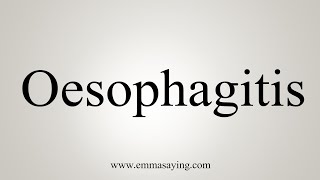 How To Say Oesophagitis [upl. by Filmore]