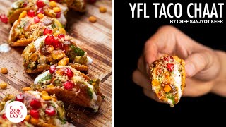 YFL Taco Chaat Recipe  Desi Fusion Chaat Recipe  Chef Sanjyot Keer [upl. by Erelia]